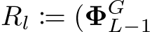 Rl := (ΦGL−1