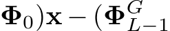  Φ0)x − (ΦGL−1