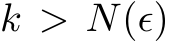  k > N(ϵ)