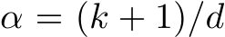  α = (k + 1)/d