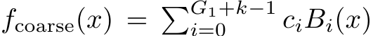 fcoarse(x) = �G1+k−1i=0 ciBi(x)