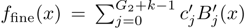  ffine(x) = �G2+k−1j=0 c′jB′j(x)