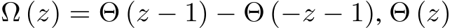  Ω (z) = Θ (z − 1) − Θ (−z − 1), Θ (z)