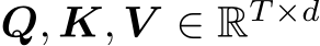  Q, K, V ∈ RT ×d