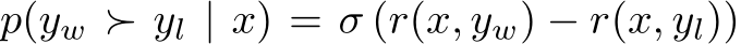  p(yw ≻ yl | x) = σ (r(x, yw) − r(x, yl))