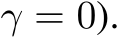  γ = 0).