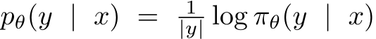  pθ(y | x) = 1|y| log πθ(y | x)