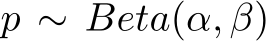  p ∼ Beta(α, β)