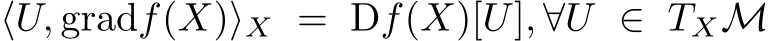  ⟨U, gradf(X)⟩X = Df(X)[U], ∀U ∈ TXM