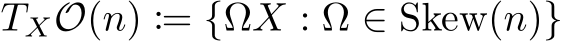  TXO(n) := {ΩX : Ω ∈ Skew(n)}