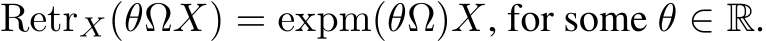  RetrX(θΩX) = expm(θΩ)X, for some θ ∈ R.