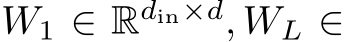  W1 ∈ Rdin×d, WL ∈