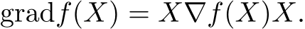  gradf(X) = X∇f(X)X.