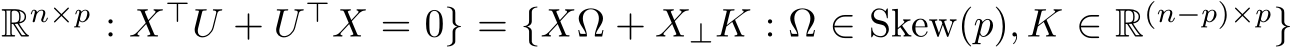 Rn×p : X⊤U + U ⊤X = 0} = {XΩ + X⊥K : Ω ∈ Skew(p), K ∈ R(n−p)×p}