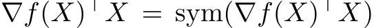 ∇f(X)⊤X = sym(∇f(X)⊤X)