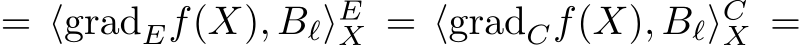  = ⟨gradEf(X), Bℓ⟩EX = ⟨gradCf(X), Bℓ⟩CX =