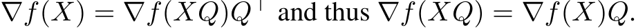  ∇f(X) = ∇f(XQ)Q⊤ and thus ∇f(XQ) = ∇f(X)Q.