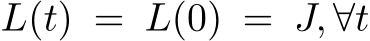  L(t) = L(0) = J, ∀t