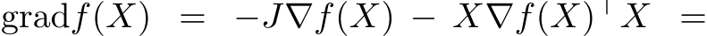  gradf(X) = −J∇f(X) − X∇f(X)⊤X =