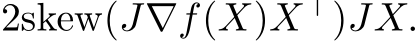 2skew(J∇f(X)X⊤)JX.