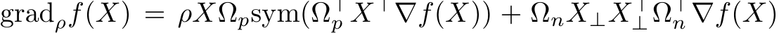  gradρf(X) = ρXΩpsym(Ω⊤p X⊤∇f(X)) + ΩnX⊥X⊤⊥Ω⊤n ∇f(X)