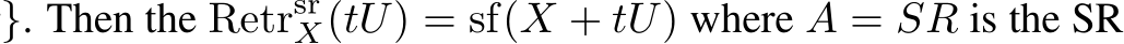 }. Then the RetrsrX(tU) = sf(X + tU) where A = SR is the SR