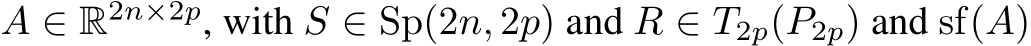  A ∈ R2n×2p, with S ∈ Sp(2n, 2p) and R ∈ T2p(P2p) and sf(A)