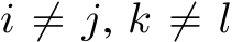  i ̸= j, k ̸= l