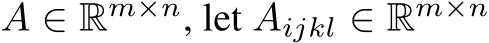  A ∈ Rm×n, let Aijkl ∈ Rm×n 