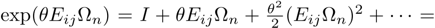  exp(θEijΩn) = I + θEijΩn + θ22 (EijΩn)2 + · · · =