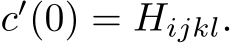  c′(0) = Hijkl.