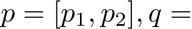  p = [p1, p2], q =