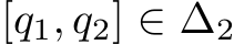 [q1, q2] ∈ ∆2