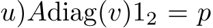 u)Adiag(v)12 = p