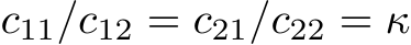  c11/c12 = c21/c22 = κ