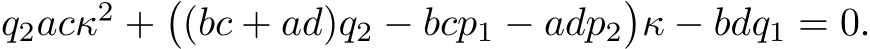 q2acκ2 +�(bc + ad)q2 − bcp1 − adp2�κ − bdq1 = 0.