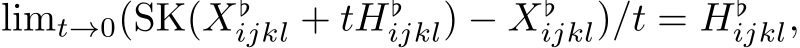  limt→0(SK(X♭ijkl + tH♭ijkl) − X♭ijkl)/t = H♭ijkl,