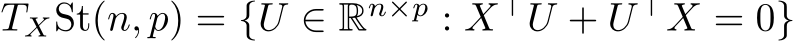  TXSt(n, p) = {U ∈ Rn×p : X⊤U + U ⊤X = 0}