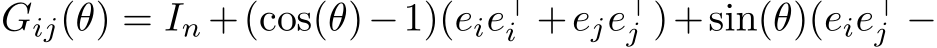 Gij(θ) = In +(cos(θ)−1)(eie⊤i +eje⊤j )+sin(θ)(eie⊤j −