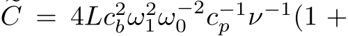  �C = 4Lc2bω21ω−20 c−1p ν−1(1 +
