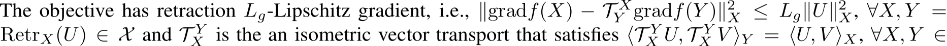  ∥gradf(X) − T XY gradf(Y )∥2X ≤ Lg∥U∥2X, ∀X, Y =RetrX(U) ∈ X