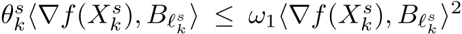 θsk⟨∇f(Xsk), Bℓsk⟩ ≤ ω1⟨∇f(Xsk), Bℓsk⟩2