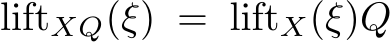  liftXQ(ξ) = liftX(ξ)Q