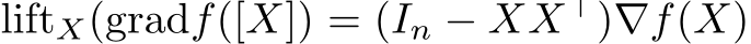  liftX(gradf([X]) = (In − XX⊤)∇f(X)