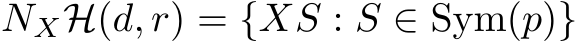  NXH(d, r) = {XS : S ∈ Sym(p)}