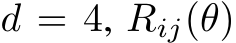  d = 4, Rij(θ)