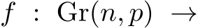  f : Gr(n, p) →