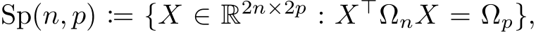  Sp(n, p) := {X ∈ R2n×2p : X⊤ΩnX = Ωp},