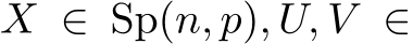  X ∈ Sp(n, p), U, V ∈