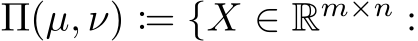  Π(µ, ν) := {X ∈ Rm×n :